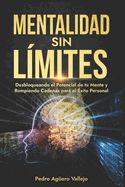 Portada de Mentalidad sin Límites: Desbloqueando el Potencial de tu Mente y Rompiendo Cadenas para el Éxito Personal Actitud Mental Positiva