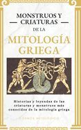 Portada de Monstruos y criaturas de la mitolog&iacute;a griega: Historias y leyendas de las criaturas y monstruos m&aacute;s conocidos de la mitolog&iacute;a griega