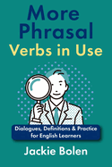 Portada de More Phrasal Verbs in Use: Dialogues, Definitions & Practice for English Learners