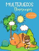 Portada de Multijuegos Dinosaurios 4 - 8 a&ntilde;os: Libro de actividades para colorear, dibujar, diferencias, punto por punto, laberinto sobre el mundo de los dinosau