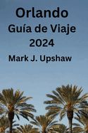 Orlando Guia De Viaje La Guia Definitiva De La Ciudad Del Encanto Estados Unidos