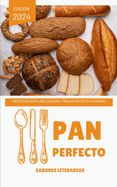 Portada de Pan Perfecto: Recetas Infalibles para Triunfar en tu Horno