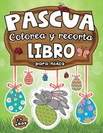 Pascua Colorea Y Recorta Libro Para Ni Os A Os Cuaderno De Actividades Creativas Para