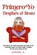 Portada de Primero Yo, Despu&eacute;s el Resto: 120 Sesiones de Verdad Inc&oacute;modas para Dejar de Ser Pisoteada, Ponerte en Primer Lugar y Caminar Por Fin con la Cabeza en