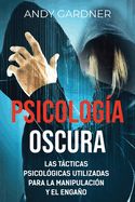 Portada de Psicología Oscura: Las tácticas psicológicas utilizadas para la manipulación y el engaño