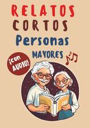 Portada de Relatos Cortos para personas mayores con Audio y Letra Grande: 18 historias que Inspiran, Reconfortan y Estimulan la Mente (INCLUYE AUDIOLIBRO)