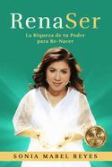 RENA-SER: LA RIQUEZA DE TU PODER PARA RE-NACER - SONIA MABEL REYES ...