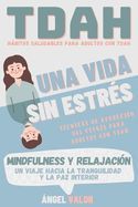 Portada de TDAH "Una Vida sin Estr&eacute;s": H&aacute;bitos Saludables y t&eacute;cnicas de relajaci&oacute;n (MINDFULNESS) para El Trastorno por D&eacute;ficit de Atenci&oacute;n e Hiperactividad