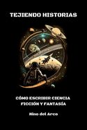 Portada de Tejiendo Historias. Como Escribir Ciencia Ficción Y Fantasía