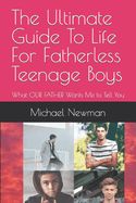 Portada de The Ultimate Guide To Life For Fatherless Teenage Boys: What OUR FATHER Wants Me to Tell You