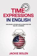 Portada de Time Expressions in English: Dialogues, Vocabulary & Practice for ESL/EFL Learners