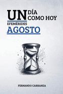 UN DIA COMO HOY - EFEMERIDES AGOSTO: ACONTECIMIENTOS QUE MARCARON LA ...