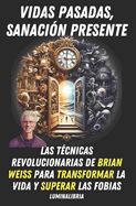 Portada de Vidas Pasadas, Sanación Presente: Las Técnicas Revolucionarias de Brian Weiss para Transformar la Vida y Superar las Fobias