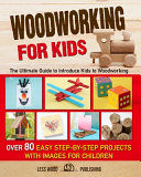 Portada de Woodworking for Kids: The Ultimate Guide to Introduce Kids to Woodworking. Over 80 Easy Step-by-Step Projects with Images for Children