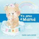 Portada de Yo Amo a Mam&aacute; - Cuento para Dormir: Cuento Ilustrado Infantil de Animales - Madres e hijos - Para bebes y ni&ntilde;os - Buenas Noches - Regalo de D&iacute;a de la