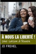 Portada de À nous la liberté !: Une saison à Rouen