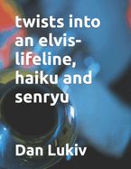 Portada de twists into an elvis-lifeline, haiku and senryu