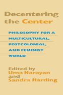 Portada de Decentering the Center: Philosophy for a Multicultural, Postcolonial, and Feminist World