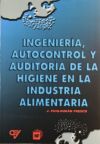 INGENIERÍA, AUTOCONTROL Y AUDITORÍA DE LA HIGIENE EN LA INDUSTRIA ALIMENTARIA