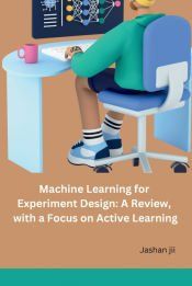 MACHINE LEARNING FOR EXPERIMENT DESIGN: A REVIEW, WITH A FOCUS ON ...