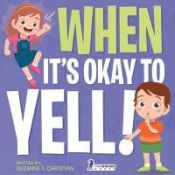 Portada de When It's Okay to YELL!: An Illustrated Toddler Book About Not Yelling (Ages 2-4)