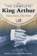 Portada de The Complete King Arthur: Many Faces, One Hero