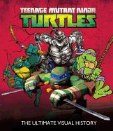 Portada de Teenage Mutant Ninja Turtles: The Ultimate Visual History [With Reprint of the First Tmnt Comic Book]
