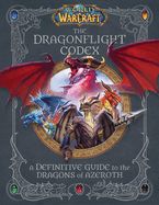 Portada de World of Warcraft: The Dragonflight Codex: (A Definitive Guide to the Dragons of Azeroth)