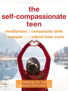 Portada de The Self-Compassionate Teen: Mindfulness and Compassion Skills to Conquer Your Critical Inner Voice