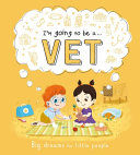 Portada de I'm Going to be a. . . Vet: Big Dreams for Little People