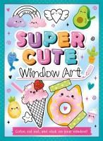 Portada de Super Cute Window Art: Color, Cut and Stick on Your Window!
