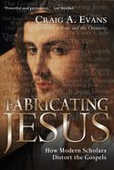 Portada de Fabricating Jesus: How Modern Scholars Distort the Gospels