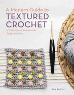 Portada de A Modern Guide to Textured Crochet: A Collection of Wonderfully Tactile Stitches