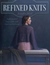 Portada de Refined Knits: Sophisticated Lace, Cable, and Aran Lace Knitwear