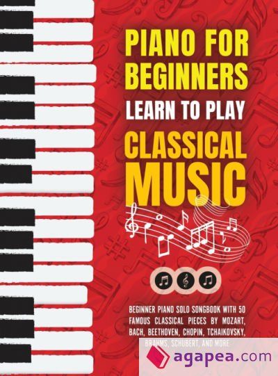 PIANO FOR BEGINNERS: LEARN TO PLAY CLASSICAL MUSIC -BEGINNER PIANO SOLO ...