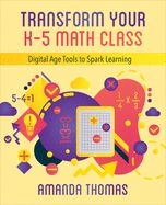 Portada de Transform Your K-5 Math Class: Digital Age Tools to Spark Learning