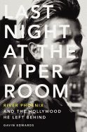 Portada de Last Night at the Viper Room: River Phoenix and the Hollywood He Left Behind