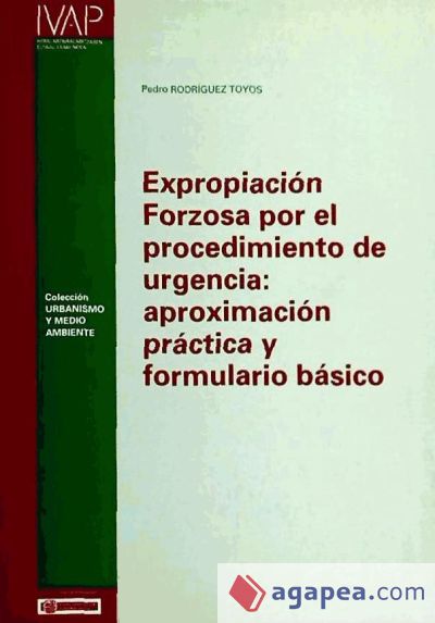 Expropiación forzosa por el procedimiento de urgencia: aproximación práctica y formulario básico