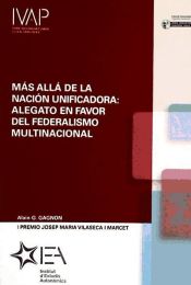 Portada de MAS ALLA DE LA NACION UNIFICADORA ALEGATO EN FAVOR DEL FEDERALISMO MULTINACIONAL. I PREMIO JOSEP MARIA VILASECA I MARCET