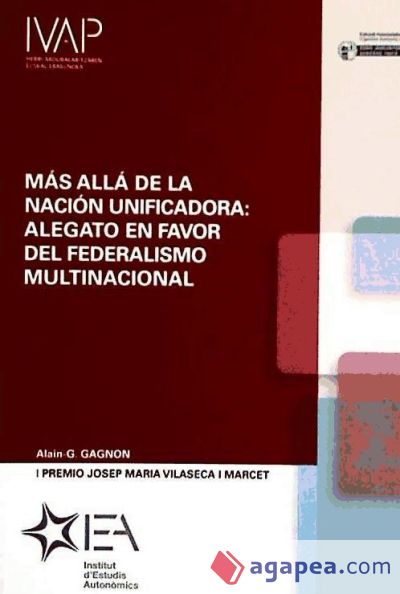 MAS ALLA DE LA NACION UNIFICADORA ALEGATO EN FAVOR DEL FEDERALISMO MULTINACIONAL. I PREMIO JOSEP MARIA VILASECA I MARCET