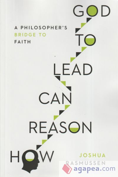 How Reason Can Lead to God: A Philosopher's Bridge to Faith