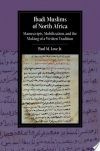 Ibadi Muslims of North Africa: Manuscripts, Mobilization, and the Making of a Written Tradition