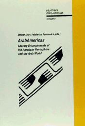 Portada de ARABAMERICAS. LITERARY ENTANGLEMENTS OF THE AMERICAN HEMISPHERE AND THE ARAB WOR. LD. (BIBLIOTHECA IBERO-AMERICANA 110)