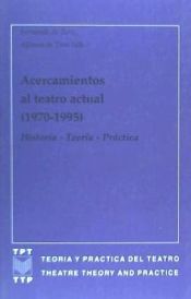 Portada de Acercamientos al teatro actual (1970-1995). Historia - Teoría - Práctica