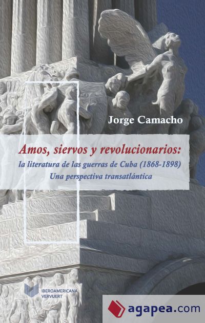 Amos, siervos y revolucionarios: a literatura de las guerras de Cuba (1868-1898), una perspectiva transatlántica