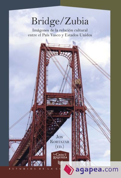 Bridge/Zubia: imágenes de la relación cultural entre el País Vasco y Estados Unidos Bridge/Zubia: imágenes de la relación cultural entre el País Vasco y Estados Unidos
