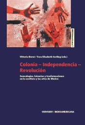 Portada de Colonia-Independencia-Revolución : genealogías, latencias y transformaciones en la escritura y las artes de México