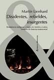 Portada de Disidentes, rebeldes, insurgentes. Resistencia indígena y negra en América Latina