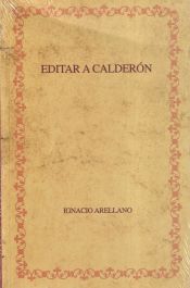 Portada de Editar a Calderón: hacia una edición crítica de las comedias completas