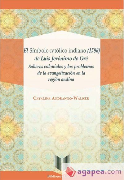 El S&iacute;mbolo cat&oacute;lico indiano (1598) de Luis Jer&oacute;nimo de Or&eacute;